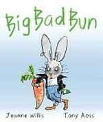 Big Bad Bun / by Jeanne Willis ; illustrated by Tony Ross.