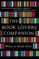 The book lovers' companion : what to read next / foreword by Lionel Shriver.