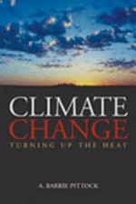 Climate change : Turning up the heat / A. Barrie Pittock.