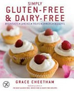 Simply gluten-free and dairy-free : breakfasts, lunches, treats, dinner, desserts / by Grace Cheetham.