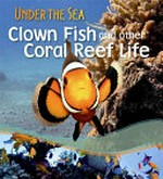Clown fish and other coral reef life / Sally Morgan.