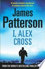 I, Alex Cross / by James Patterson.