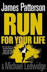 Run for your life / by James Patterson & Michael Ledwidge.