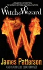 Witch and wizard / by James Patterson and Gabrielle Charbonnet.