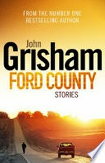 Ford County : stories / by John Grisham.