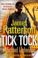 Tick, tock / by James Patterson & Michael Ledwidge.