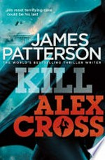 Kill Alex Cross / by James Patterson.
