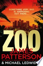 Zoo / by James Patterson and Michael Ledwidge.