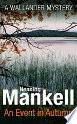 An event in autumn / by Henning Mankell ; translated from the Swedish by Laurie Thompson.