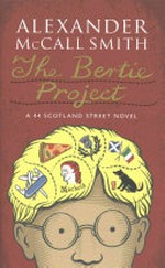 The Bertie project / by Alexander McCall Smith.
