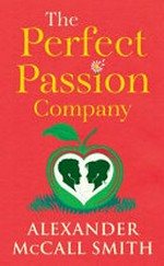 The Perfect Passion Company / by Alexander McCall Smith.