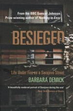 Besieged : life under fire on a Sarajevo street / by Barbara Demick.