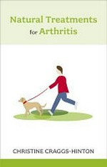 Natural treatments for arthritis / by Christine Craggs-Hinton.