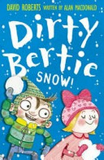 Dirty Bertie. Snow! / by David Roberts ; written by Alan MacDonald.