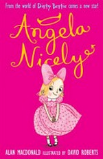 Angela Nicely / by Alan MacDonald ; illustrated by David Roberts.
