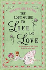 The lost guide to life and love / by Sharon Griffiths.