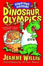 Dinosaur olympics / by Jeanne Willis ; illustrated by Arthur Robins.