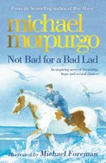 Not bad for a bad lad / by Michael Morpurgo ; illustrated by Michael Foreman.