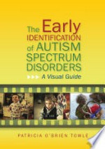 The Early identification of autism spectrum disorders : a visual guide / by Patricia O'Brien Towle.