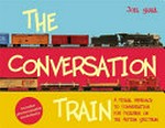 The conversation train : a visual approach to conversation for children on the autism spectrum / by Joel Shaul.