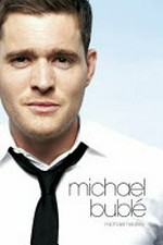 At this moment : the story of Michael Buble / by Michael Heatley.