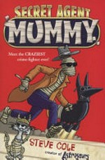 Secret Agent Mummy / by Steve Cole ; illustrated by Donough O'Malley.