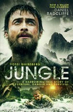 Jungle : a harrowing true story of adventure, danger and survival / by Yossi Ghinsberg.