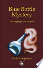 Blue bottle mystery : an asperger adventure / Kathy Hoopmann.