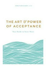 The art and power of acceptance : your guide to inner peace / by Ashley Davis Bush.