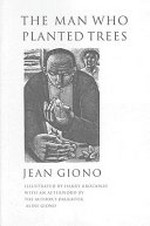 The man who planted trees / by Jean Giono ; translated by Barbara Bray ; with an afterword by Aline Giono ; wood engravings by Harry Brockway.