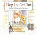 Dog in, cat out / written by Gillian Rubinstein ; illustrated by Ann James.