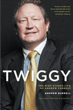 Twiggy : the high-stakes life of Andrew Forrest / by Andrew Burrell.