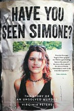 Have you seen Simone? : the story of an unsolved murder / by Virginia Peters.