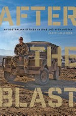 After the blast : an Australian officer in Iraq and Afghanistan / by Garth Callender.