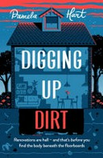 Digging up dirt / by Pamela Hart.