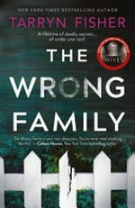 The wrong family / by Tarryn Fisher.