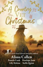 A country vet Christmas / by Alissa Callen, Pamela Cook, Penelope Janu, Lily Malone, Stella Quinn.