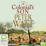 The Colonial's son / Peter Watt ; read by Rupert Degas.