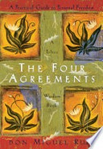 The four agreements : a practical guide to personal freedom / by Miguel Ruiz.