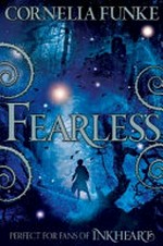Fearless : a Mirrorworld novel / by Cornelia Funke : a story found and told by Cornelia Funke and Lionel Wigram ; translated by Oliver Latsch.