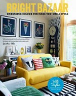Bright bazaar : embracing colour for make-you-smile style / by Will Taylor.