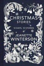 Christmas days : 12 stories and 12 feasts for 12 days / by Jeanette Winterson ; illustrator, Katie Scott.