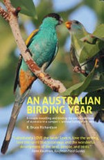 An Australian birding year : a couple travelling and birding the entire continent of Australia in a camper - without killing each other / by R. Bruce Richardson.