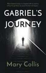 Gabriel's journey / by Mary Collis.