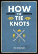 How to tie knots / by Tim MacWelch.