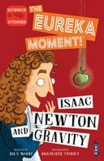 Isaac Newton and gravity / by Alex Woolf.