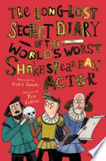 The long-lost secret diary of the world's worst Shakespearean actor / by Tim Collins