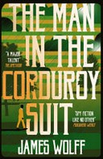 The man in the corduroy suit / by James Wolff.