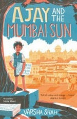 Ajay and the Mumbai sun / by Varsha Shah.