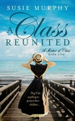 A class reunited / by Susie Murphy.